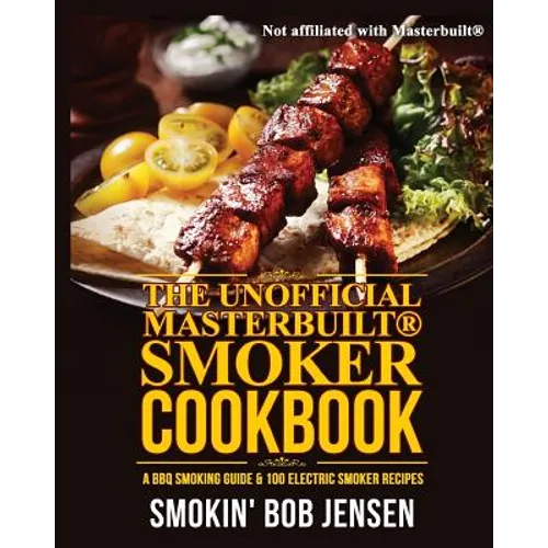 The Unofficial Masterbuilt Smoker Cookbook: A BBQ Smoking Guide & 100 Electric Smoker Recipes