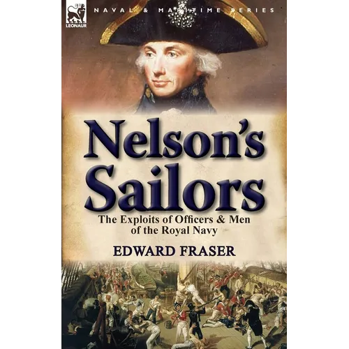 Nelson's Sailors: the Exploits of Officers & Men of the Royal Navy