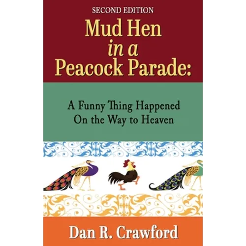 Mud Hen In a Peacock Parade: A Funny Thing Happened On the Way to Heaven - Paperback