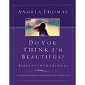 Do You Think I'm Beautiful? Bible Study and Journal: A Guide to Answering the Question Every Woman Asks - Paperback