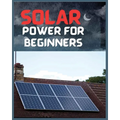 Solar Power for Beginners: A Comprehensive Guide to Embrace Solar Energy - Paperback