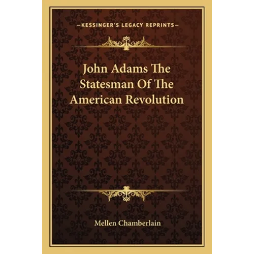 John Adams The Statesman Of The American Revolution - Paperback