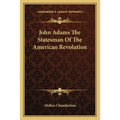 John Adams The Statesman Of The American Revolution