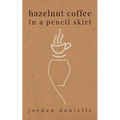 Hazelnut Coffee in a Pencil Skirt - Paperback
