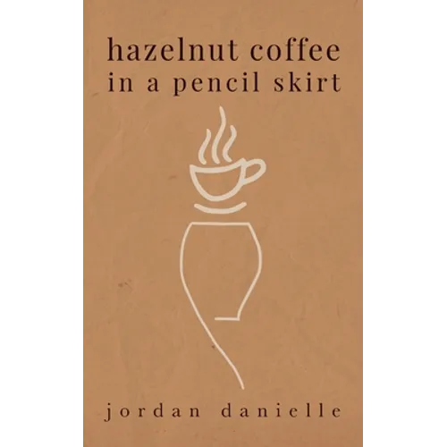 Hazelnut Coffee in a Pencil Skirt - Paperback