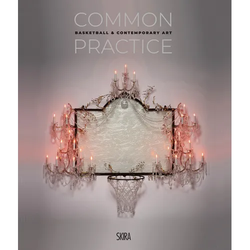 Common Practice: Basketball & Contemporary Art - Hardcover