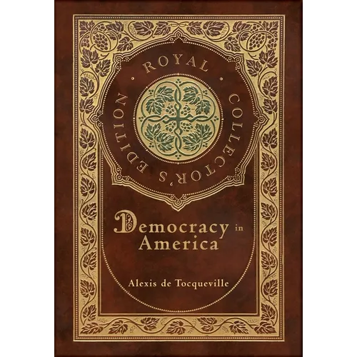 Democracy in America (Royal Collector's Edition) (Annotated) (Case Laminate Hardcover with Jacket) - Hardcover
