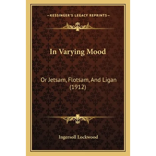 In Varying Mood: Or Jetsam, Flotsam, And Ligan (1912)