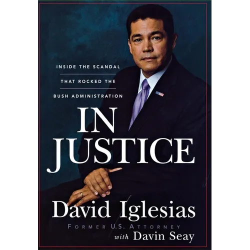 In Justice: Inside the Scandal That Rocked the Bush Administration - Hardcover