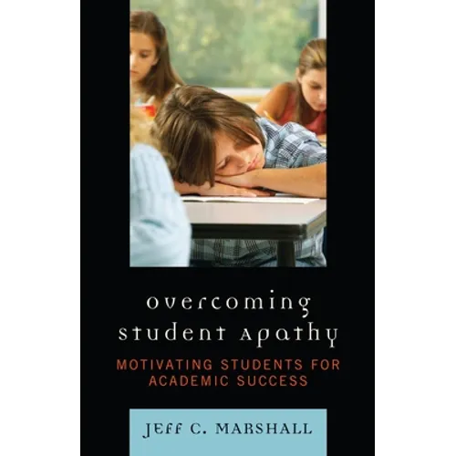 Overcoming Student Apathy: Motivating Students for Academic Success - Paperback