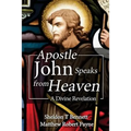 Apostle John Speaks from Heaven: A Divine Revelation - Paperback