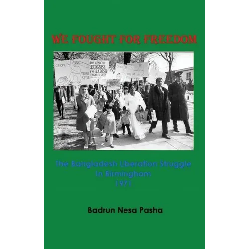 We Fought for Freedom: The Bangladesh Liberation Struggle in Birmingham 1971