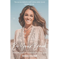 Be Your Brand Second Edition: From Unknown To Unforgettable In 60 Days - Paperback