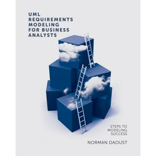 UML Requirements Modeling For Business Analysts: Steps to Modeling Success - Paperback