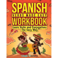 Spanish Verbs Made Easy Workbook: Learn Verbs and Conjugations The Easy Way - Paperback
