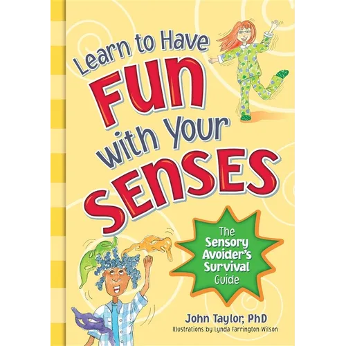 Learn to Have Fun with Your Senses: The Sensory Avoider's Survival Guide - Paperback
