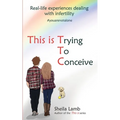 This is Trying To Conceive: Real life experiences dealing with infertility - Paperback