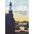 Highlanders: A History of Heathwood Hall Episcopal School, 1951-2021 - Hardcover