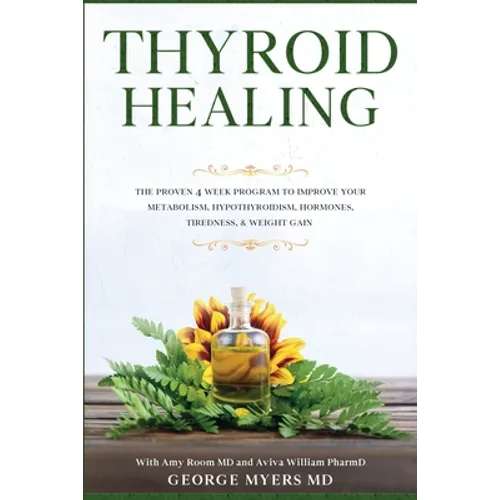 Thyroid Healing: The Proven 4 Week Program to Improve Your Metabolism, Hypothyroidism, Hormones, Tiredness, & Weight Gain - Paperback