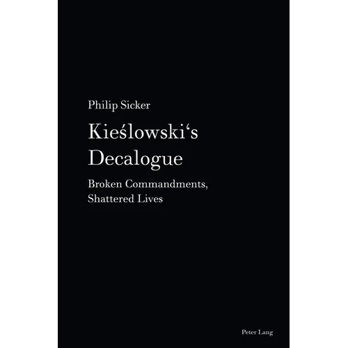 Kieslowski's Decalogue: Broken Commandments, Shattered Lives