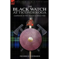 The Black Watch at Ticonderoga: Campaigns in the French & Indian War