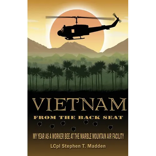 Vietnam From The Back Seat: My Year as a worker bee at the Marble Mountain Air Facility