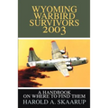 Wyoming Warbird Survivors 2003: A Handbook on where to find them