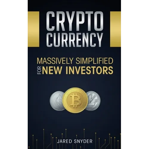 Cryptocurrency: Massively Simplified For New Investors - Paperback