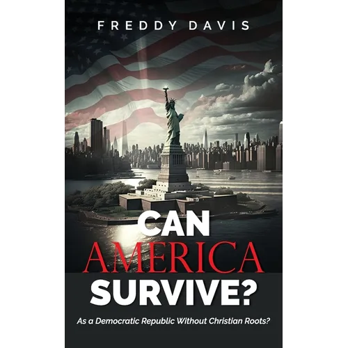 Can America Survive ...: As a Democratic Republic Without Christian Roots? - Paperback