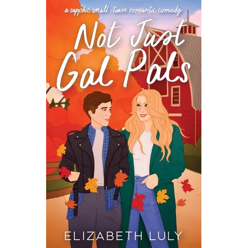 Not Just Gal Pals: A Sapphic, Small-Town, Romantic Comedy - Paperback