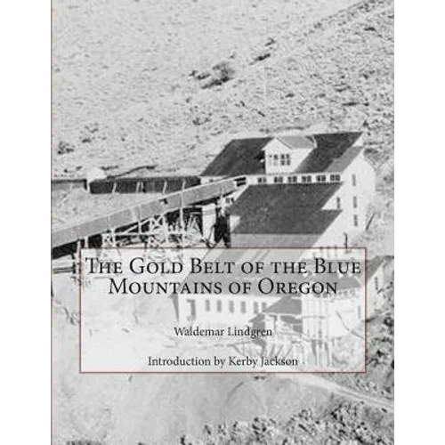 The Gold Belt of the Blue Mountains of Oregon