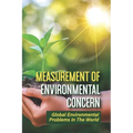 Measurement Of Environmental Concern: Global Environmental Problems In The World: Environmental Ethics Examples - Paperback