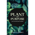 Plant on Purpose: Live a Life Without Regrets - Hardcover