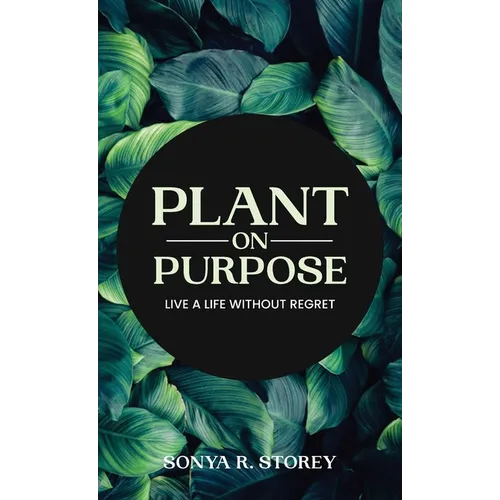 Plant on Purpose: Live a Life Without Regrets - Hardcover