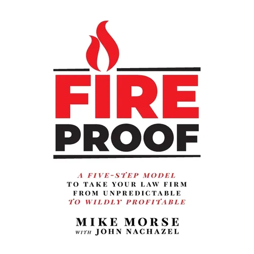 Fireproof: A Five-Step Model to Take Your Law Firm from Unpredictable to Wildly Profitable - Paperback