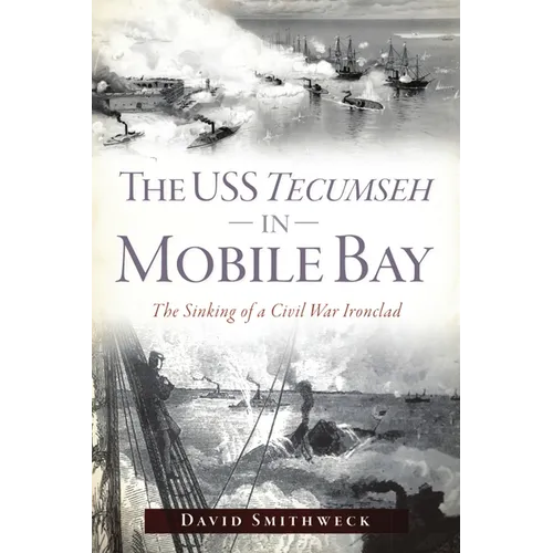 The USS Tecumseh in Mobile Bay: The Sinking of a Civil War Ironclad - Paperback