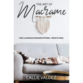The Art of Macrame': Over 70 Gorgeous Macramé patterns + Projects Ideas - Paperback