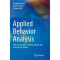 Applied Behavior Analysis: Fifty Case Studies in Home, School, and Community Settings - Paperback