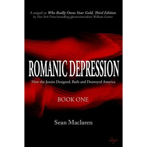 Romanic Depression: How the Jesuits Designed, Built and Destroyed America