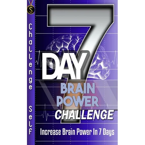 7-Day Brain Power Challenge: Increase Brain Power In 7 Days - Paperback