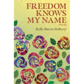 Freedom Knows My Name: Poems - Paperback