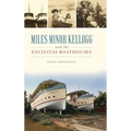 Miles Minor Kellogg and the Encinitas Boathouses