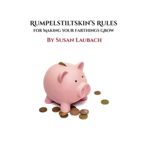 Rumpelstiltskin's Rules for Making Your Farthings Grow - Paperback