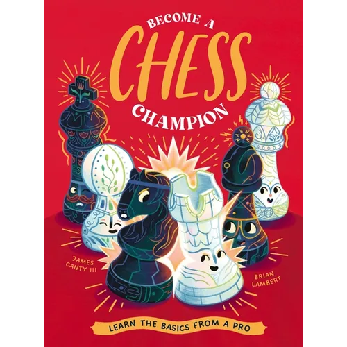 Become a Chess Champion: Learn the Basics from a Pro - Hardcover