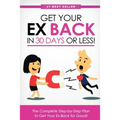 Get Your Ex Back in 30 Days or Less!: The Complete Step-by-Step Plan to Get Your Ex Back for Good - Paperback