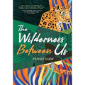The Wilderness Between Us - Hardcover