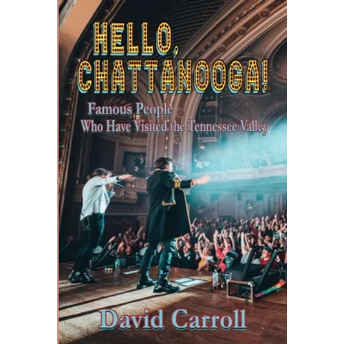 Hello, Chattanooga!: Famous People Who Have Visited the Tennessee Valley - Paperback
