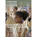 Assessment in the Drama Classroom: A Culturally Responsive and Student-Centered Approach - Paperback