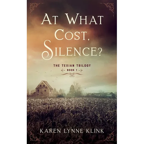 At What Cost, Silence?: The Texian Trilogy, Book 1 - Paperback