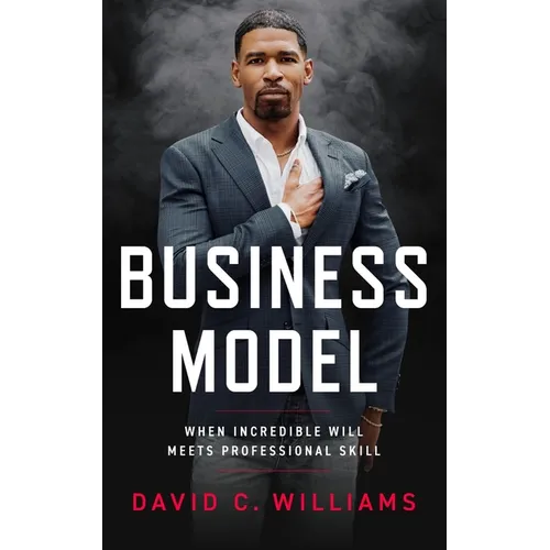 Business Model: When Incredible Will Meets Professional Skill - Hardcover
